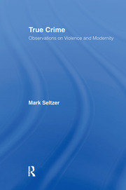 True Crime: Observations on Violence and Modernity book cover