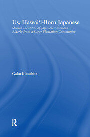 Us, Hawai'i-born Japanese: Storied Identities of Japanese American Elderly from a Sugar Plantation Community book cover
