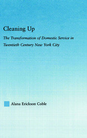 Cleaning Up: The Transformation of Domestic Service in Twentieth Century New York book cover