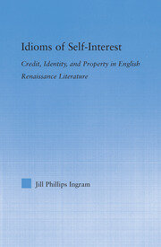 Idioms of Self Interest: Credit, Identity, and Property in English Renaissance Literature book cover