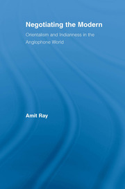 Negotiating the Modern: Orientalism and Indianness in the Anglophone World book cover