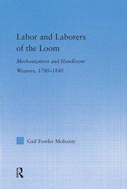 Labor and Laborers of the Loom: Mechanization and Handloom Weavers, 1780-1840 book cover