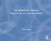 The Bureaucracy of Beauty: Design in the Age of its Global Reproducibility book cover