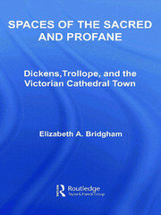 Spaces of the Sacred and Profane: Dickens, Trollope, and the Victorian Cathedral Town book cover