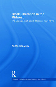 Black Liberation in the Midwest: The Struggle in St. Louis, Missouri, 1964-1970 book cover