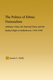 The Politics of Ethnic Nationalism: Afrikaner Unity, the National Party and the Radical Right in Stellenbosch, 1934–1948 book cover