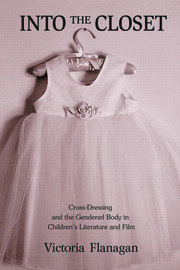 Into the Closet: Cross-Dressing and the Gendered Body in Children's Literature and Film book cover