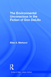 The Environmental Unconscious in the Fiction of Don DeLillo book cover