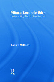 Milton's Uncertain Eden: Understanding Place in Paradise Lost book cover