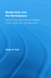 Modernism and the Marketplace: Literary Culture and Consumer Capitalism in Rhys, Woolf, Stein, and Nella Larsen book cover