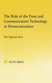 The Role of the Press and Communication Technology in Democratization: The Nigerian Story book cover