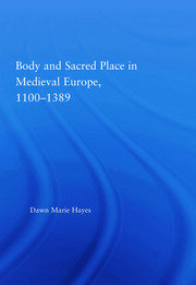 Body and Sacred Place in Medieval Europe, 1100-1389 book cover