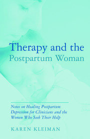 Therapy and the Postpartum Woman: Notes on Healing Postpartum Depression for Clinicians and the Women Who Seek their Help book cover