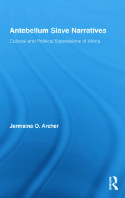 Antebellum Slave Narratives: Cultural and Political Expressions of Africa book cover