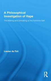 A Philosophical Investigation of Rape: The Making and Unmaking of the Feminine Self book cover