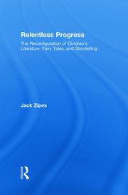 Relentless Progress: The Reconfiguration of Children's Literature, Fairy Tales, and Storytelling book cover