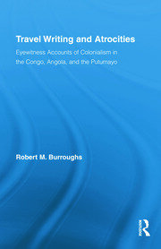 Travel Writing and Atrocities: Eyewitness Accounts of Colonialism in the Congo, Angola, and the Putumayo book cover