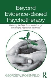 Beyond Evidence-Based Psychotherapy: Fostering the Eight Sources of Change in Child and Adolescent Treatment book cover