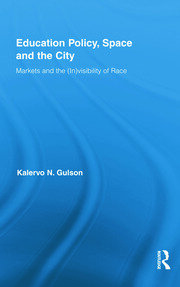 Education Policy, Space and the City: Markets and the (In)visibility of Race book cover