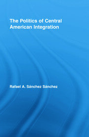 The Politics of Central American Integration book cover