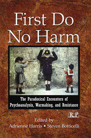 First Do No Harm: The Paradoxical Encounters of Psychoanalysis, Warmaking, and Resistance book cover