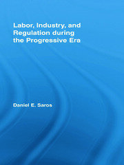 Labor, Industry, and Regulation during the Progressive Era book cover