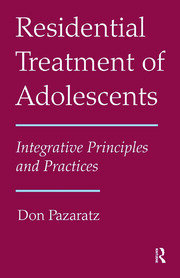 Residential Treatment of Adolescents: Integrative Principles and Practices book cover
