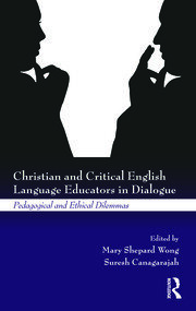 Christian and Critical English Language Educators in Dialogue: Pedagogical and Ethical Dilemmas book cover