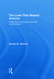 The Laws That Shaped America: Fifteen Acts of Congress and Their Lasting Impact book cover