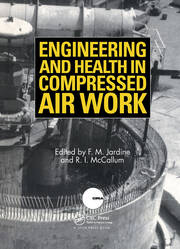 Engineering and Health in Compressed Air Work: Proceedings of the International Conference, Oxford, September 1992 book cover
