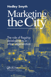 Marketing the City: The role of flagship developments in urban regeneration book cover