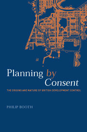 Planning by Consent: The Origins and Nature of British Development Control book cover