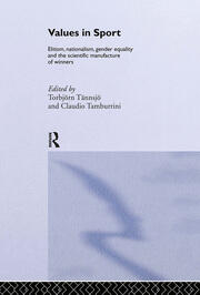 Values in Sport: Elitism, Nationalism, Gender Equality and the Scientific Manufacturing of Winners book cover