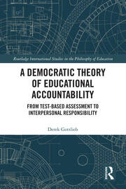 A Democratic Theory of Educational Accountability: From Test-Based Assessment to Interpersonal Responsibility book cover