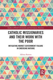 Catholic Missionaries and Their Work with the Poor: Mitigating Market-Government Failure in Emerging Nations book cover