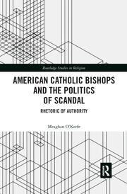 American Catholic Bishops and the Politics of Scandal: Rhetoric of Authority book cover