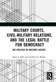 Military Courts, Civil-Military Relations, and the Legal Battle for Democracy: The Politics of Military Justice book cover