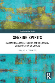 Sensing Spirits: Paranormal Investigation and the Social Construction of Ghosts book cover