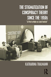 The Stigmatization of Conspiracy Theory since the 1950s: 