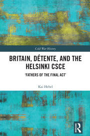 Britain, Détente, and the Helsinki CSCE: 'Fathers of the Final Act’ book cover