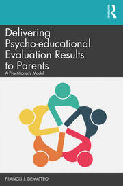 Delivering Psycho-educational Evaluation Results to Parents: A Practitioner’s Model book cover