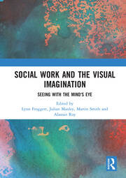 Social Work and the Visual Imagination: Seeing with the Mind's Eye book cover