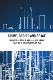 Crime, Bodies and Space: Towards an Ethical Approach to Urban Policies in the Information Age book cover