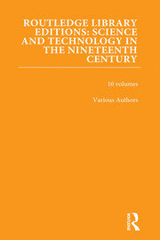 Routledge Library Editions: Science and Technology in the Nineteenth Century book cover