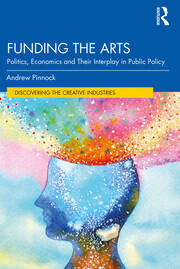 Funding the Arts: Politics, Economics and Their Interplay in Public Policy book cover