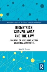 Biometrics, Surveillance and the Law: Societies of Restricted Access, Discipline and Control book cover