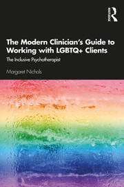 The Modern Clinician's Guide to Working with LGBTQ+ Clients: The Inclusive Psychotherapist book cover