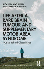 Life After a Rare Brain Tumour and Supplementary Motor Area Syndrome: Awake Behind Closed Eyes book cover