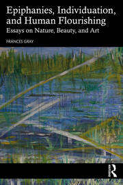 Epiphanies, Individuation, and Human Flourishing: Essays on Nature, Beauty, and Art book cover