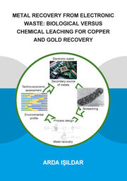 Metal Recovery from Electronic Waste: Biological Versus Chemical Leaching for Recovery of Copper and Gold book cover